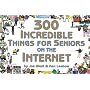 300 Incredible Things for Seniors on the Internet (300 Incredible Things to Do)