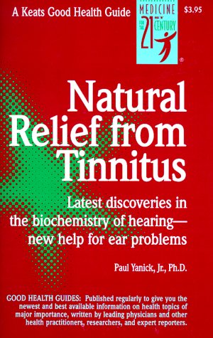 Natural Relief from Tinnitus: Latest Discoveries in the Biochemistry of Hearing-New Help for Ear Problems (Good Health Guides)