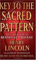 Key To The Sacred Pattern: The Untold Story Of Rennes-le-Chateau
