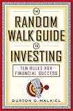 The Random Walk Guide to Investing: Ten Rules for Financial Success