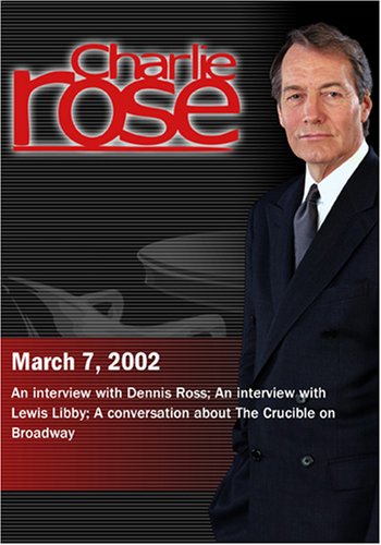 Charlie Rose with Dennis Ross; Lewis Libby; Richard Eyre, Arthur Miller & Laura Linney (March 7, 2002)