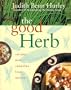 The Good Herb: Recipes and Remedies from Nature