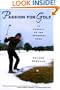 Passion For Golf: In Pursuit of the Innermost Game