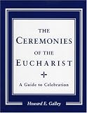 Ceremonies of the Eucharist: A guide to Celebration
