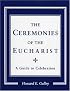Ceremonies of the Eucharist: A guide to Celebration