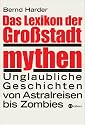 Das Lexikon der Großstadtmythen. Unglaubliche Geschichten von Astralreisen bis Zombie