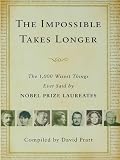 The Impossible Takes Longer: The 1,000 Wisest Things Ever Said by Nobel Prize Laureates