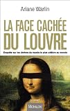 Face cach�e du Louvre - Enqu�te sur les d�rives du mus�e le plus c�l�bre au monde