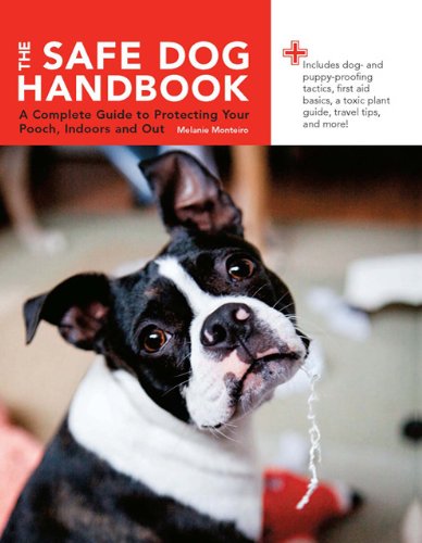 The Safe Dog Handbook: A Complete Guide to Protecting Your Pooch, Indoors and Out Reviews