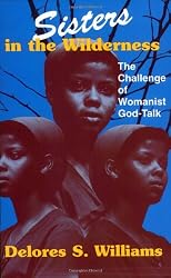 Sisters in the Wilderness: The Challenge of Womanist God-Talk