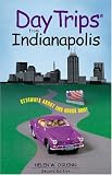 Day Trips from Indianapolis, 2nd: Getaways About Two Hours Away (Day Trips Series)