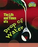 The life and times of a drop of water : the water cycle
