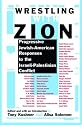 Wrestling with Zion: Progressive Jewish-American Responses to the Israeli-Palestinian Conflict
