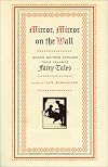 Mirror, Mirror on the Wall: Women Writers Explore Their Favorite Fairy Tales