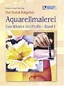 Aquarellmalerei Das Wissen der Profis - Band 1