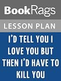 I'd Tell You I Love You, but Then I'd Have to Kill You Lesson Plans