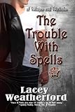 The Trouble With Spells (Of Witches and Warlocks #1)