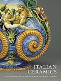 Italian Ceramics: Catalogue of the J. Paul Getty Museum Collections