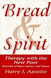 Bread & Spirit: Therapy with the New Poor: Diversity of Race, Culture, and Values (A Norton Professional Book)