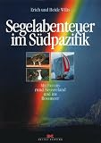 Segelabenteuer im S&uuml;dpazifik - Erich Wilts, Heide Wilts