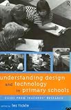 Understanding Design and Technology in Primary Schools: Cases from Teachers  Research