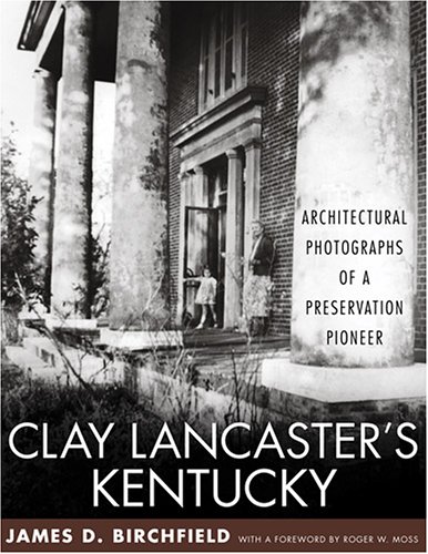Clay Lancaster's Kentucky: Architectural Photographs of a Preservation Pioneer under Historic Preservation in The Books Store