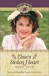 Elsie's Stolen Heart (Life of Faith®: Elsie Dinsmore Series, A)