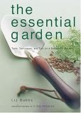 The Essential Garden: Tools, Techniques, and Tips For a Successful Garden by Liz Dobbs