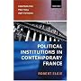 Political Institutions in Contemporary France (Comparative Political Institutions)