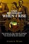 Dark Midnight When I Rise: The Story of the Jubilee Singers, Who Introduced the World to the Music of Black America