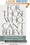For Those Who Can't Believe : Overcoming the Obstacles to Faith