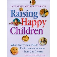 Raising Happy Children: What Every Child Needs Their Parents to Know - From 0 to 7 Years
