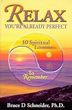 Relax, You re Already Perfect: 10 Spiritual Lessons to Remember