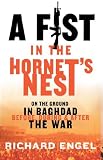 Fist In the Hornet s Nest, A: On the Ground In Baghdad Before, During and After the War