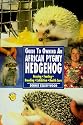 The Guide to Owning an African Pygmy Hedgehog (Re Series)