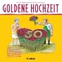 Goldene Hochzeit: Ein Gl�ckwunschbuch f�r alle, die vor f�nfzig Jahren die goldrichtige Wahl getroffen haben