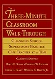 The Three-Minute Classroom Walk-Through: Changing School Supervisory Practice One Teacher at a Time: Changing Supervisory Practice One Teacher at a Time