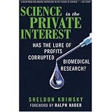 Science in the Private Interest: Has the Lure of Profits Corrupted Biomedical Research? ~ Sheldon Krimsky