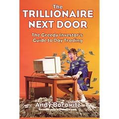 Trillionaire Next Door: The Greedy Investor's Guide to Day Trading