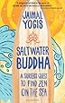 Saltwater Buddha: A Surfer`s Quest to Find Zen on the Sea