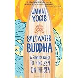 Saltwater Buddha: A Surfer's Quest to Find Zen on the Sea