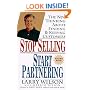 Stop Selling, Start Partnering: The New Thinking About Finding and Keeping Customers