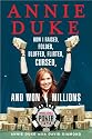 Annie Duke: How I Raised, Folded, Bluffed, Flirted, Cursed, and Won Millions at the World Series of Poker