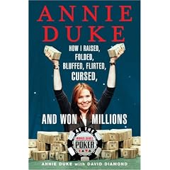 Annie Duke: How I Raised, Folded, Bluffed, Flirted, Cursed and Won Millions at the World Series of Poker