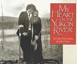 My Heart on the Yukon River: Portraits from Alaska and the Yukon