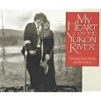 My Heart on the Yukon River: Portraits from Alaska and the Yukon