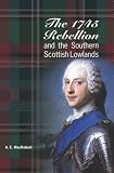 The 1745 Rebellion and the Southern Scottish Lowlands
