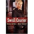 Swiss Courier, The: A Novel ~ Tricia Goyer