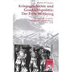 Kriegsgeschichte und Geschichtspolitik: Der Erste Weltkrieg. Die amtliche deutsche Milit�rgeschichtsschreibung 1914-1956