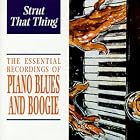 The Essential Recordings of Piano Blues and Boogie: Strut That Thin by Various Artists